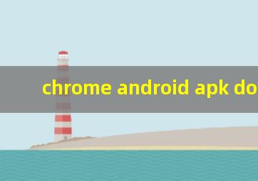 chrome android apk download